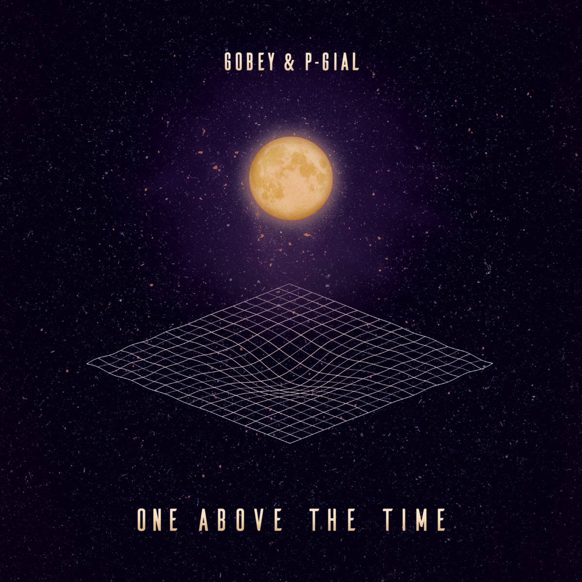 Gobey & P-Gial - One Above The Time - Self Release (Vinyl & Digital)